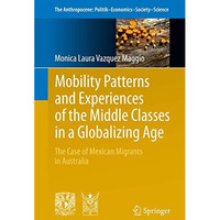 Mobility Patterns and Experiences of the Middle Classes in a Globalizing Age: Th [Paperback]