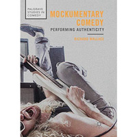 Mockumentary Comedy: Performing Authenticity [Paperback]