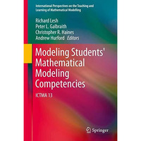 Modeling Students' Mathematical Modeling Competencies: ICTMA 13 [Hardcover]