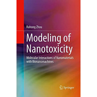 Modeling of Nanotoxicity: Molecular Interactions of Nanomaterials with Bionanoma [Paperback]