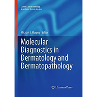 Molecular Diagnostics in Dermatology and Dermatopathology [Paperback]