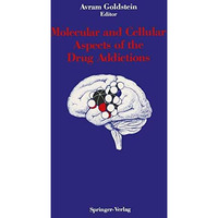 Molecular and Cellular Aspects of the Drug Addictions [Paperback]