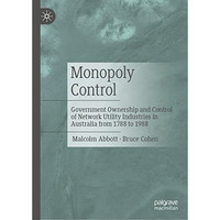 Monopoly Control: Government Ownership and Control of Network Utility Industries [Hardcover]