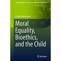 Moral Equality, Bioethics, and the Child [Hardcover]