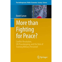 More than Fighting for Peace?: Conflict Resolution, UN Peacekeeping, and the Rol [Paperback]