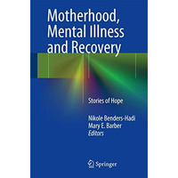 Motherhood, Mental Illness and Recovery: Stories of Hope [Paperback]