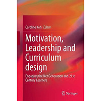 Motivation, Leadership and Curriculum Design: Engaging the Net Generation and 21 [Hardcover]