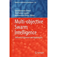 Multi-objective Swarm Intelligence: Theoretical Advances and Applications [Hardcover]