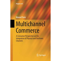 Multichannel Commerce: A Consumer Perspective on the Integration of Physical and [Paperback]