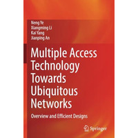 Multiple Access Technology Towards Ubiquitous Networks: Overview and Efficient D [Paperback]