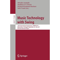 Music Technology with Swing: 13th International Symposium, CMMR 2017, Matosinhos [Paperback]