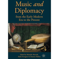 Music and Diplomacy from the Early Modern Era to the Present [Paperback]