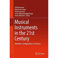 Musical Instruments in the 21st Century: Identities, Configurations, Practices [Hardcover]