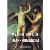 Mythologies of Transhumanism [Hardcover]