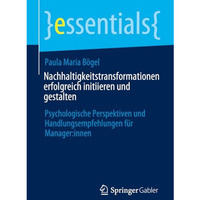 Nachhaltigkeitstransformationen erfolgreich initiieren und gestalten: Psychologi [Paperback]