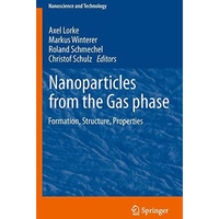 Nanoparticles from the Gasphase: Formation, Structure, Properties [Paperback]