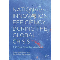 National Innovation Efficiency During the Global Crisis: A Cross-Country Analysi [Hardcover]