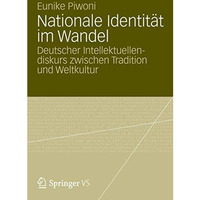 Nationale Identit?t im Wandel: Deutscher Intellektuellendiskurs zwischen Traditi [Paperback]