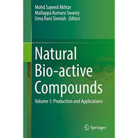 Natural Bio-active Compounds: Volume 1: Production and Applications [Hardcover]