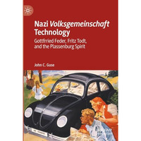 Nazi Volksgemeinschaft Technology: Gottfried Feder, Fritz Todt, and the Plassenb [Hardcover]