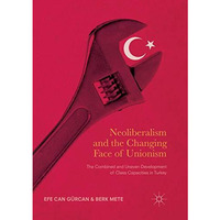 Neoliberalism and the Changing Face of Unionism: The Combined and Uneven Develop [Paperback]