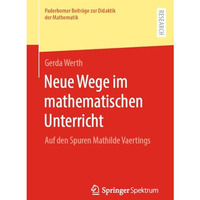 Neue Wege im mathematischen Unterricht: Auf den Spuren Mathilde Vaertings [Paperback]