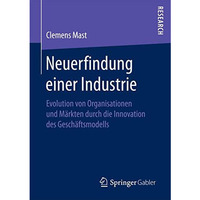 Neuerfindung einer Industrie: Evolution von Organisationen und M?rkten durch die [Paperback]