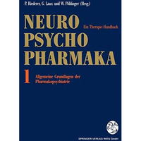 Neuro-Psychopharmaka: Ein Therapie-Handbuch Band 1: Allgemeine Grundlagen der Ph [Paperback]