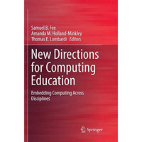 New Directions for Computing Education: Embedding Computing Across Disciplines [Paperback]