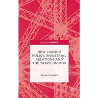 New Labour Policy, Industrial Relations and the Trade Unions [Hardcover]