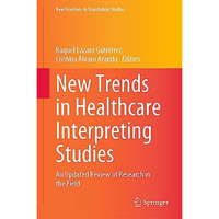 New Trends in Healthcare Interpreting Studies: An Updated Review of Research in  [Hardcover]