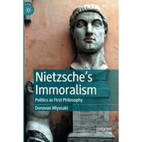 Nietzsches Immoralism: Politics as First Philosophy [Paperback]