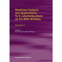 Nonlinear Analysis and Applications: To V. Lakshmikantham on his 80th Birthday:  [Paperback]