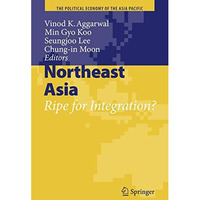 Northeast Asia: Ripe for Integration? [Hardcover]