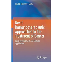 Novel Immunotherapeutic Approaches to the Treatment of Cancer: Drug Development  [Hardcover]