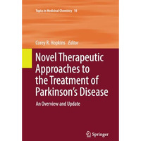 Novel Therapeutic Approaches to the Treatment of Parkinsons Disease: An Overvie [Paperback]