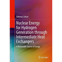 Nuclear Energy for Hydrogen Generation through Intermediate Heat Exchangers: A R [Hardcover]