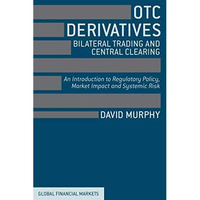 OTC Derivatives: Bilateral Trading and Central Clearing: An Introduction to Regu [Hardcover]