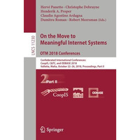 On the Move to Meaningful Internet Systems. OTM 2018 Conferences: Confederated I [Paperback]