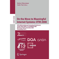 On the Move to Meaningful Internet Systems: OTM 2008: OTM Confederated Internati [Paperback]