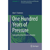 One Hundred Years of Pressure: Hydrostatics from Stevin to Newton [Hardcover]