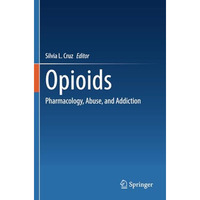 Opioids: Pharmacology, Abuse, and Addiction [Paperback]