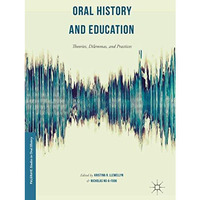 Oral History and Education: Theories, Dilemmas, and Practices [Hardcover]