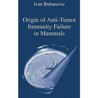 Origin of Anti-Tumor Immunity Failure in Mammals [Paperback]