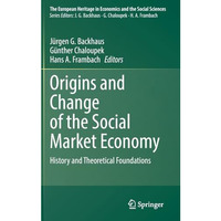 Origins and Change of the Social Market Economy: History and Theoretical Foundat [Hardcover]