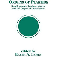 Origins of Plastids: Symbiogenesis, Prochlorophytes and the Origins of Chloropla [Hardcover]