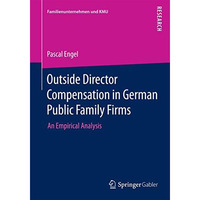 Outside Director Compensation in German Public Family Firms: An Empirical Analys [Paperback]