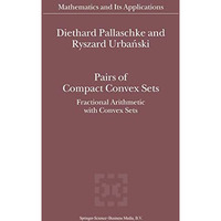 Pairs of Compact Convex Sets: Fractional Arithmetic with Convex Sets [Hardcover]