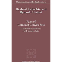 Pairs of Compact Convex Sets: Fractional Arithmetic with Convex Sets [Paperback]