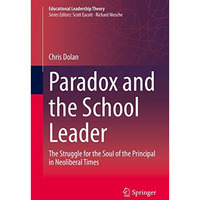 Paradox and the School Leader: The Struggle for the Soul of the Principal in Neo [Hardcover]